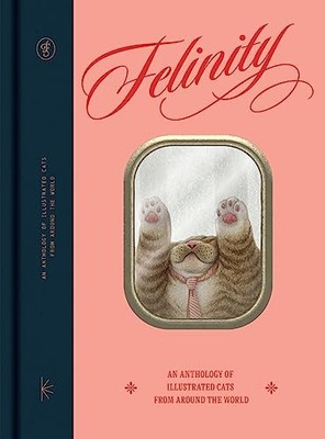 Felinity: An Anthology of Illustrated Cats from Around the World