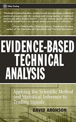 EVIDENCE-BASED TECHNICAL ANALYSIS: APPLYING THE SCIENTIFIC By David Aronson *VG*