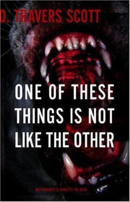 One Of These Things Is Not Like The Other by D. Travers Scott
