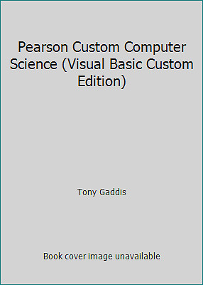Pearson Custom Computer Science (Visual Basic Custom Edition) by Tony Gaddis