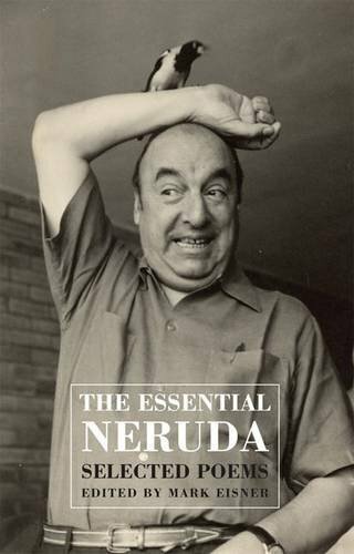 The Essential Neruda: Selected Poems,Pablo Neruda,Mark Eisner