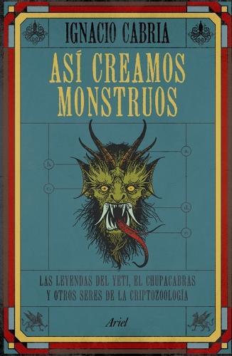 Ignacio Cabria Así Creamos Monstruos (Tascabile)