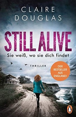STILL ALIVE - Sie weiß, wo sie dich findet: Thriller   Der... by Douglas, Claire