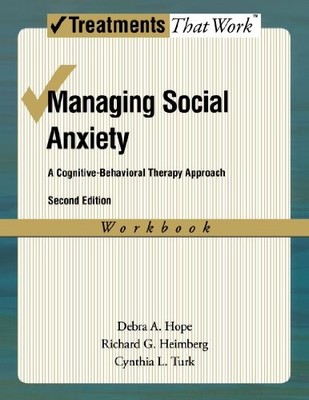 MANAGING SOCIAL ANXIETY: A COGNITIVE-BEHAVIORAL THERAPY By Debra A. Hope NEW