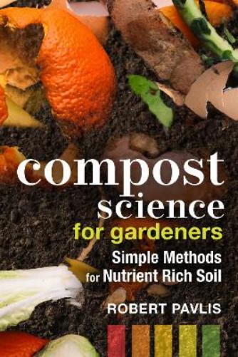 Robert Pavlis Compost Science for Gardeners (Tascabile) Garden Science Series