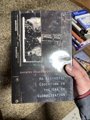An Aesthetic Education in the Era of Globalization by Gayatri Chakravorty Spivak