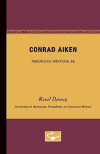 Conrad Aiken - American Writers 38: University of Minnesota Pamphlets on America