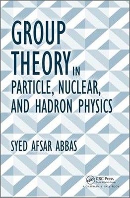 Group Theory in Particle, Nuclear, and Hadron Physics - 9781498704663
