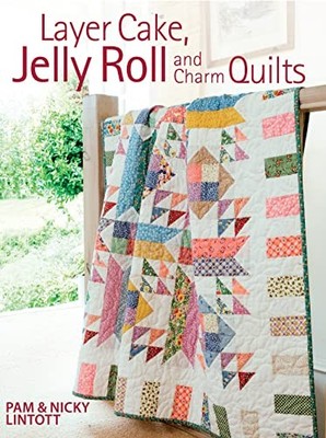 Layer Cake, Jelly Roll & Charm Quilts by Lintott, Pam 0715332082 FREE Shipping