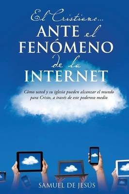 El Cristiano... Ante El Fenomeno de La Internet (Spanish Edition)
