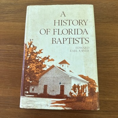 Edward Earl Joiner / A History of Florida Baptists 1st Edition 1972