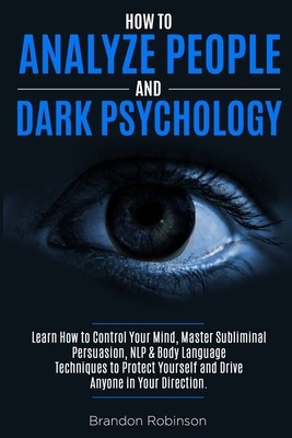 How to Analyze People: Change Your Life and Get Control of Your Mind