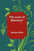 The Love Of Monsieur | George Gibbs | Taschenbuch | Englisch | 2023