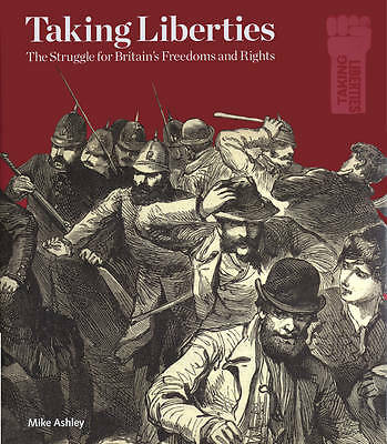 Taking Liberties: The Struggle for Britain's Freedoms and Rights by Mike Ashley 