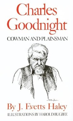 Charles Goodnight: Cowman and Plainsman by J. Evetts Haley 9780806114538 NEW