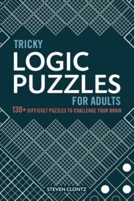 Tricky Logic Puzzles for Adults: 130+ Difficult Puzzles to Challenge Your B...