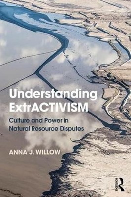 Understanding ExtrACTIVISM: Culture and Power in Natural Resource Disputes by An