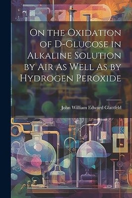 On the Oxidation of D-Glucose in Alkaline Solution by A -  NEW John William Ed 2