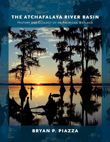 The Atchafalaya River Basin – History and Ecology of an American Wetland Piazza