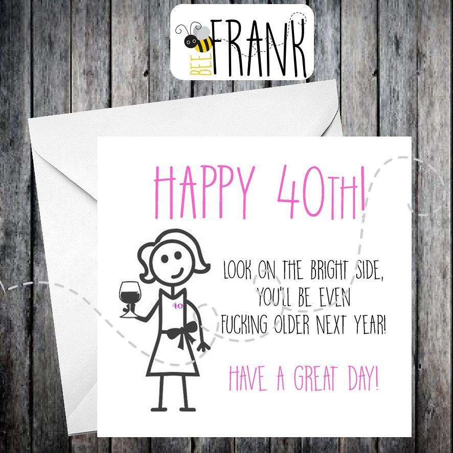 Funny/alternative/banter/cheeky/rude 40th BIRTHDAY CARD friend