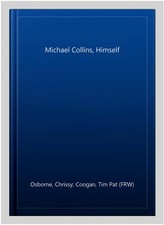 Michael Collins, Himself, Paperback by Osborne, Chrissy; Coogan, Tim Pat (FRW...