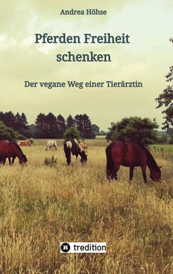 Pferden Freiheit schenken | Der vegane Weg einer Tierärztin | Andrea Höhse