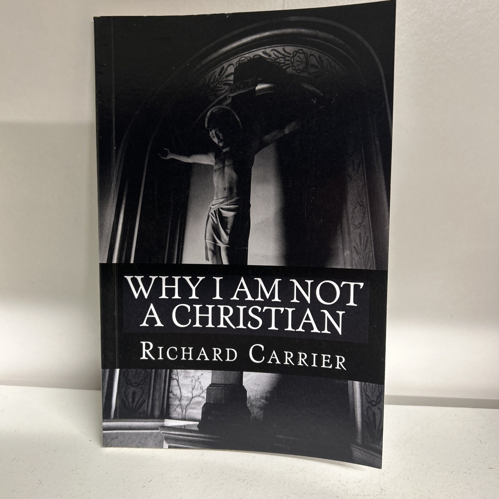 Why I Am Not a Christian : Four Conclusive Reasons to Reject the F4