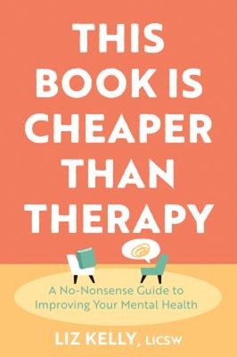 This Book Is Cheaper Than Therapy : A No-Nonsense Guide to Improv