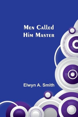 Men Called Him Master by Elwyn A. Smith Paperback Book