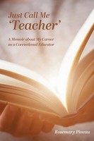 Just Call Me 'Teacher' A Memoir About My Career As A Correctional Educator Buch
