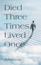 Died Three Times Lived Once by Robert Garcia Hardcover Book