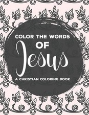 Color The Words Of Jesus A Christian Coloring Book: Bible Verse Coloring Book Fo
