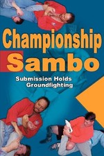 CHAMPIONSHIP SAMBO: SUBMISSION HOLDS AND GROUNDFIGHTING By Steve Scott **Mint**