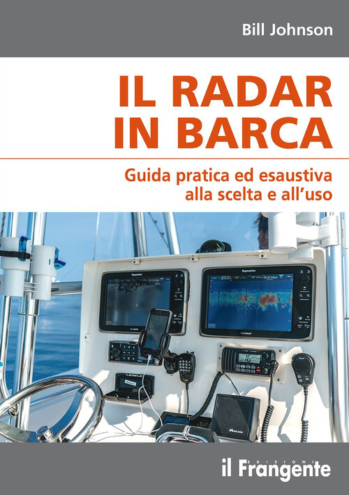 Il radar in barca. Guida pratica ed esaustiva alla scelta e all’u