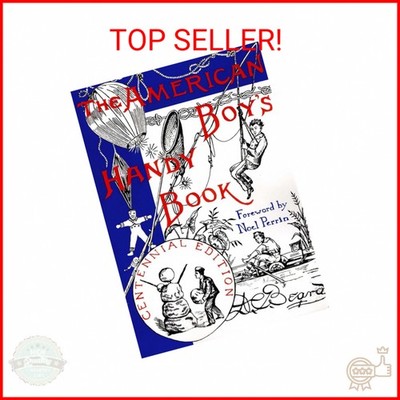 The American Boy's Handy Book: What to Do and How to Do It, Centennial Edition