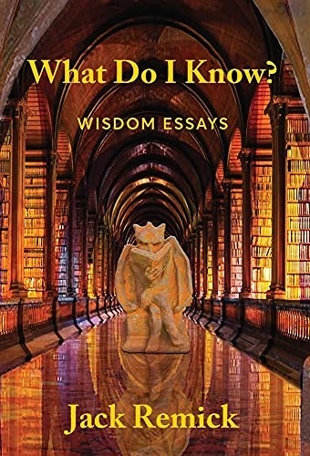 What Do I Know?: Wisdom Essays.by Remick  New 9780991425891 Fast Free Shipping**