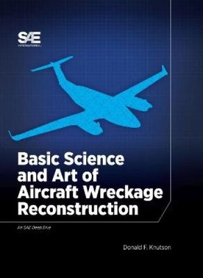 Basic Science and Art of Aircraft Wreckage Reconstruction by Donald F. Knutson