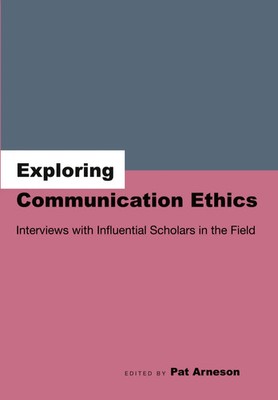 Exploring Communication Ethics Interviews with Influential Scholars in the Field