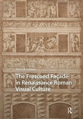 Alexis Culotta | The Frescoed Facade in Renaissance Roman Visual Culture | Buch