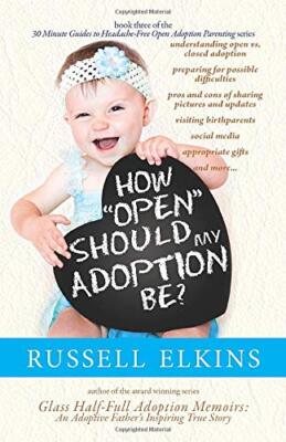 How Open Should My Adoption Be?: Understanding , Elkins, Lovell, Foster, Mar-,