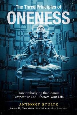 The Three Principles of Oneness: How Embodying the Cosmic Perspective Can