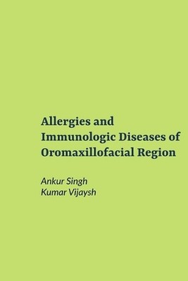Allergies and Immunologic Diseases of Oromaxillofacial Region by Kumar Vijaysh P
