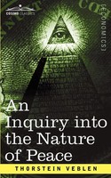Thorstein Veblen | An Inquiry Into The Nature Of Peace, And The Terms Of Its...