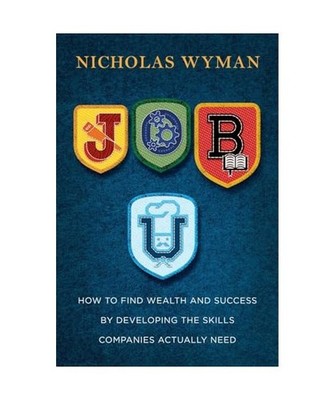 Job U: How to Find Wealth and Success by Developing the Skills Companies Actuall