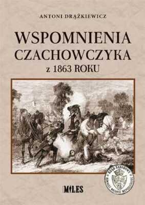 Wspomnienia Czachowczyka z 1863 roku & ANTONI DRĄŻKIEWICZ /DRAZKIEWICZ/