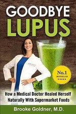 Goodbye Lupus: How a Medical Doctor Healed He...