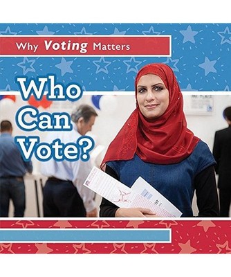Who Can Vote? [Why Voting Matters], Nelson, Kristen Rajczak