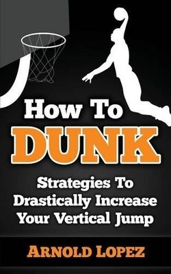 Arnold Lopez How To Dunk (Paperback) (UK IMPORT)