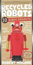Recycled Robots: 10 Robot Projects Robert Malone