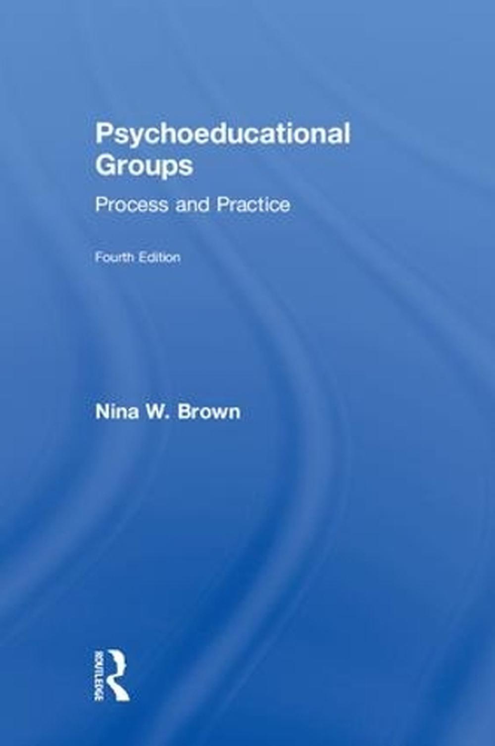 Psychoeducational Groups Process And Practice By Nina W Brown Psychoeducational groups process and practice by nina w brown